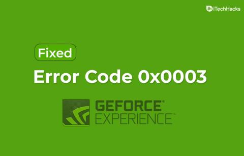 Nvidia GeForce Experience 오류 코드 0x0003을 수정하는 방법