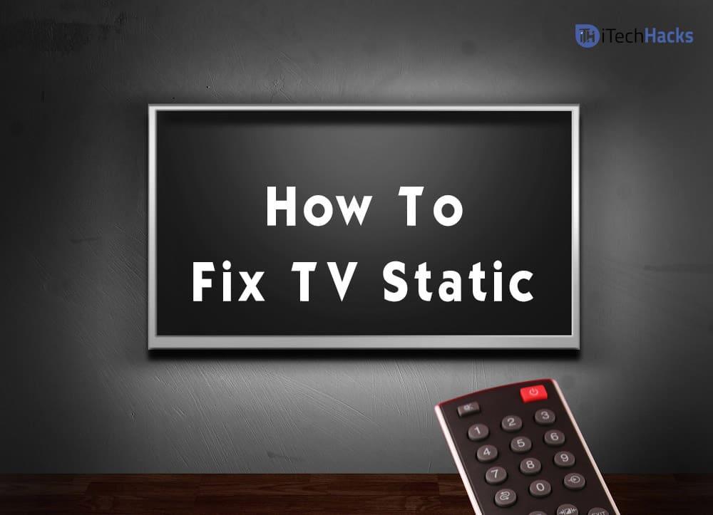 Cómo reparar la estática de TV: pantalla, ruido, superposición, efecto